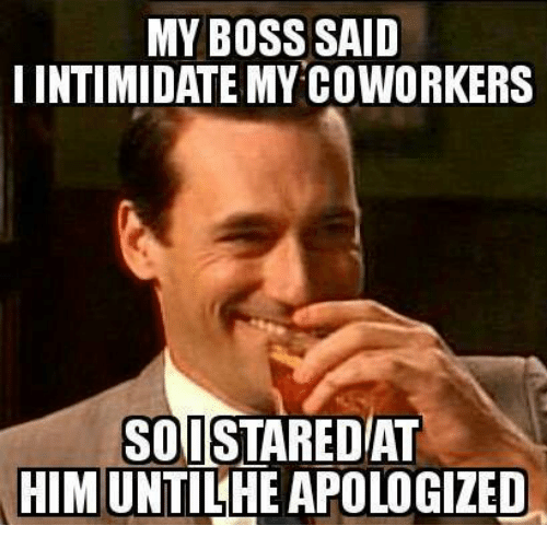 my-boss-said-i-intimidate-my-coworkers-soistaredat-him-untilhe-4600639.png
